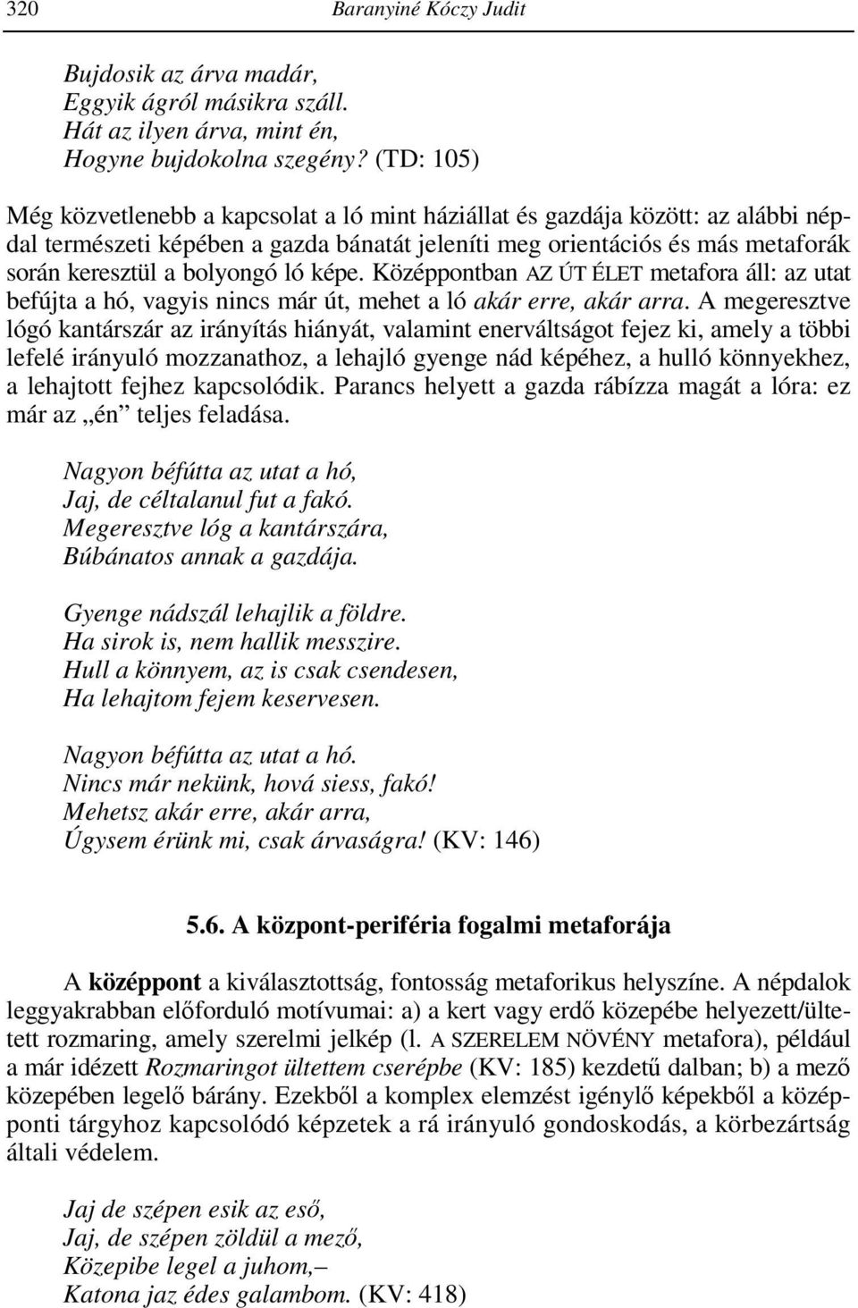 ló képe. Középpontban AZ ÚT ÉLET metafora áll: az utat befújta a hó, vagyis nincs már út, mehet a ló akár erre, akár arra.