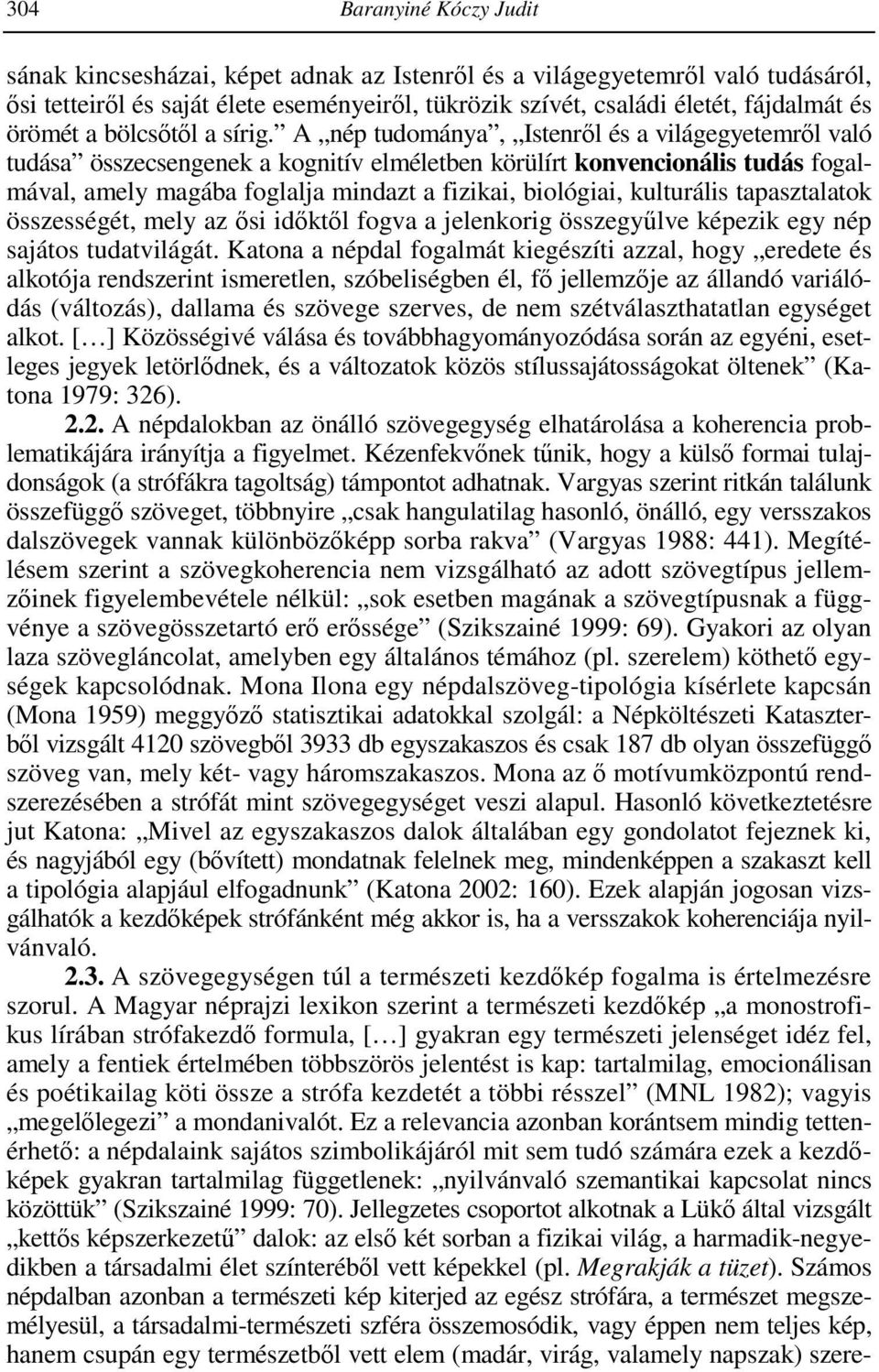 A nép tudománya, Istenrıl és a világegyetemrıl való tudása összecsengenek a kognitív elméletben körülírt konvencionális tudás fogalmával, amely magába foglalja mindazt a fizikai, biológiai,