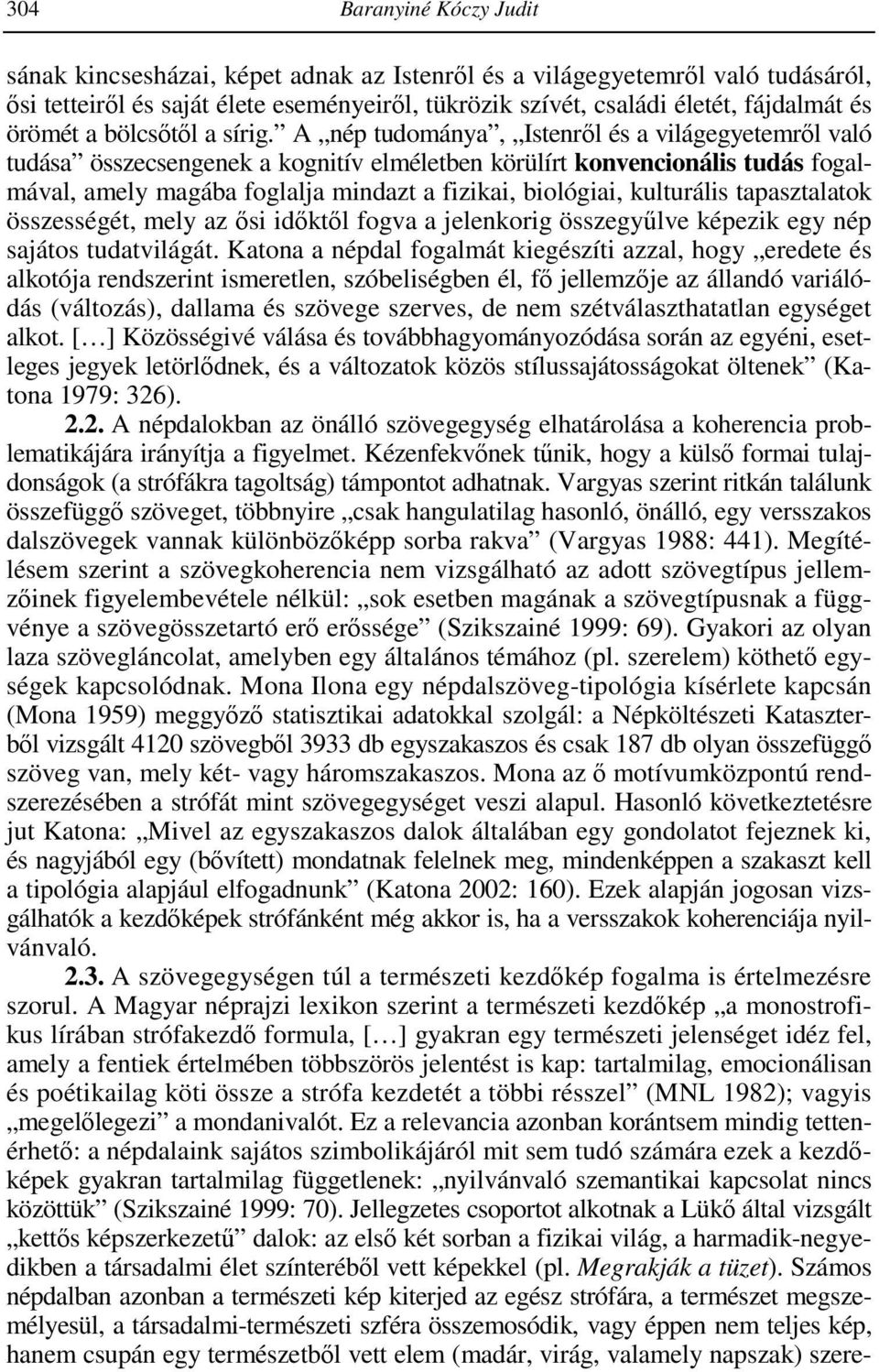 A nép tudománya, Istenrıl és a világegyetemrıl való tudása összecsengenek a kognitív elméletben körülírt konvencionális tudás fogalmával, amely magába foglalja mindazt a fizikai, biológiai,