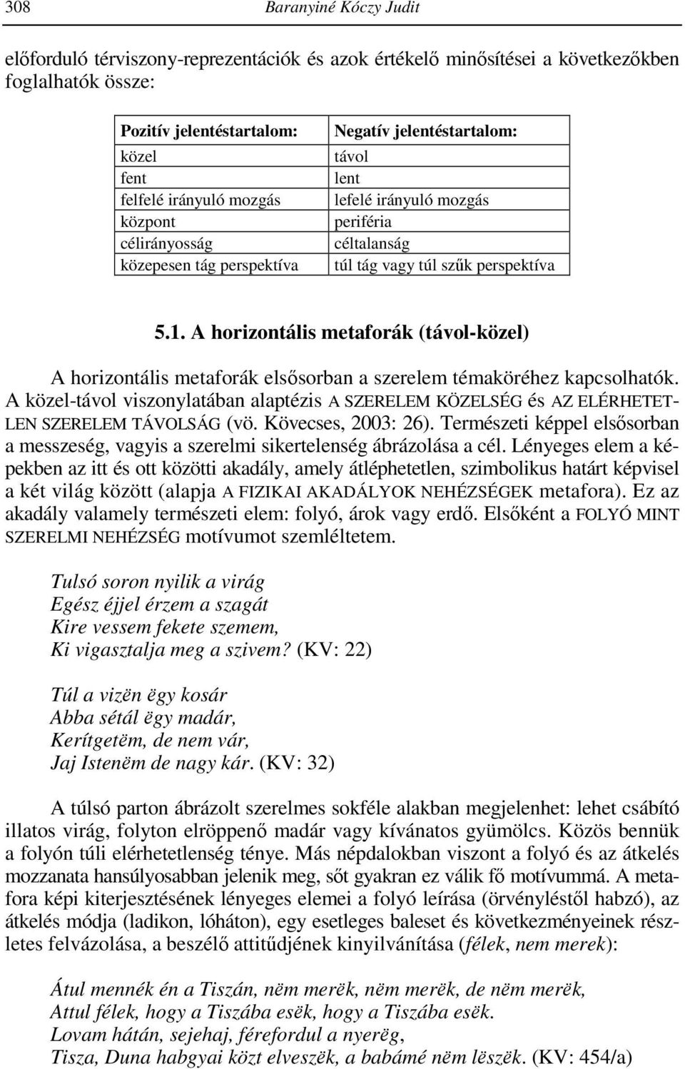 A horizontális metaforák (távol-közel) A horizontális metaforák elsısorban a szerelem témaköréhez kapcsolhatók.