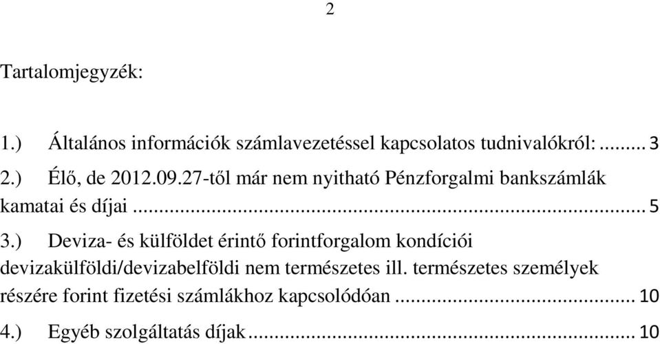 ) Deviza- és külföldet érintő forintforgalom kondíciói devizakülföldi/devizabelföldi nem természetes