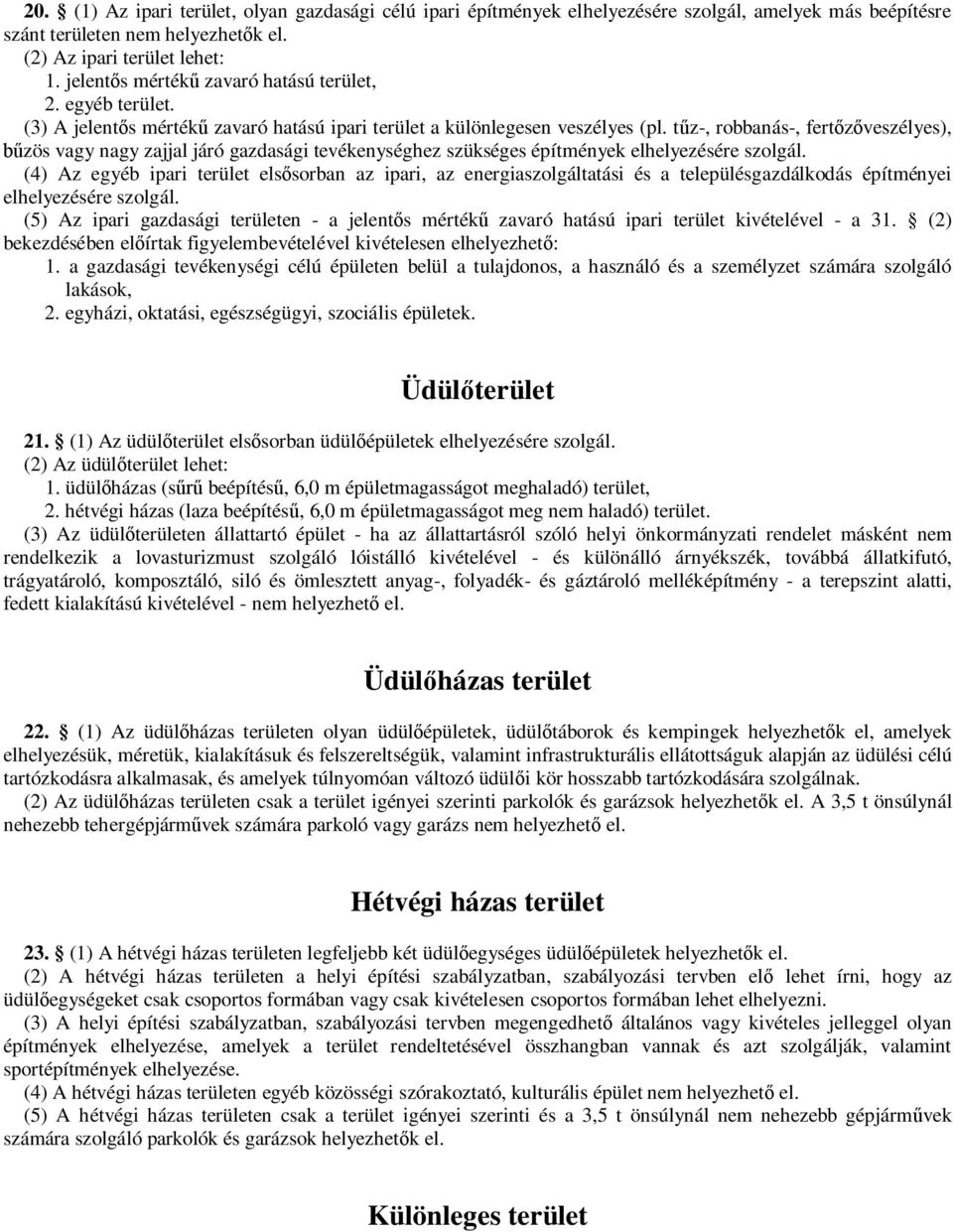 tűz-, robbanás-, fertőzőveszélyes), bűzös vagy nagy zajjal járó gazdasági tevékenységhez szükséges építmények elhelyezésére szolgál.