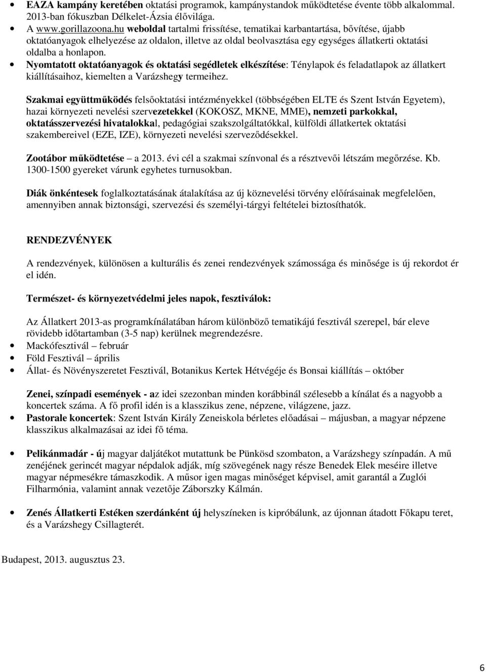 Nyomtatott oktatóanyagok és oktatási segédletek elkészítése: Ténylapok és feladatlapok az állatkert kiállításaihoz, kiemelten a Varázshegy termeihez.