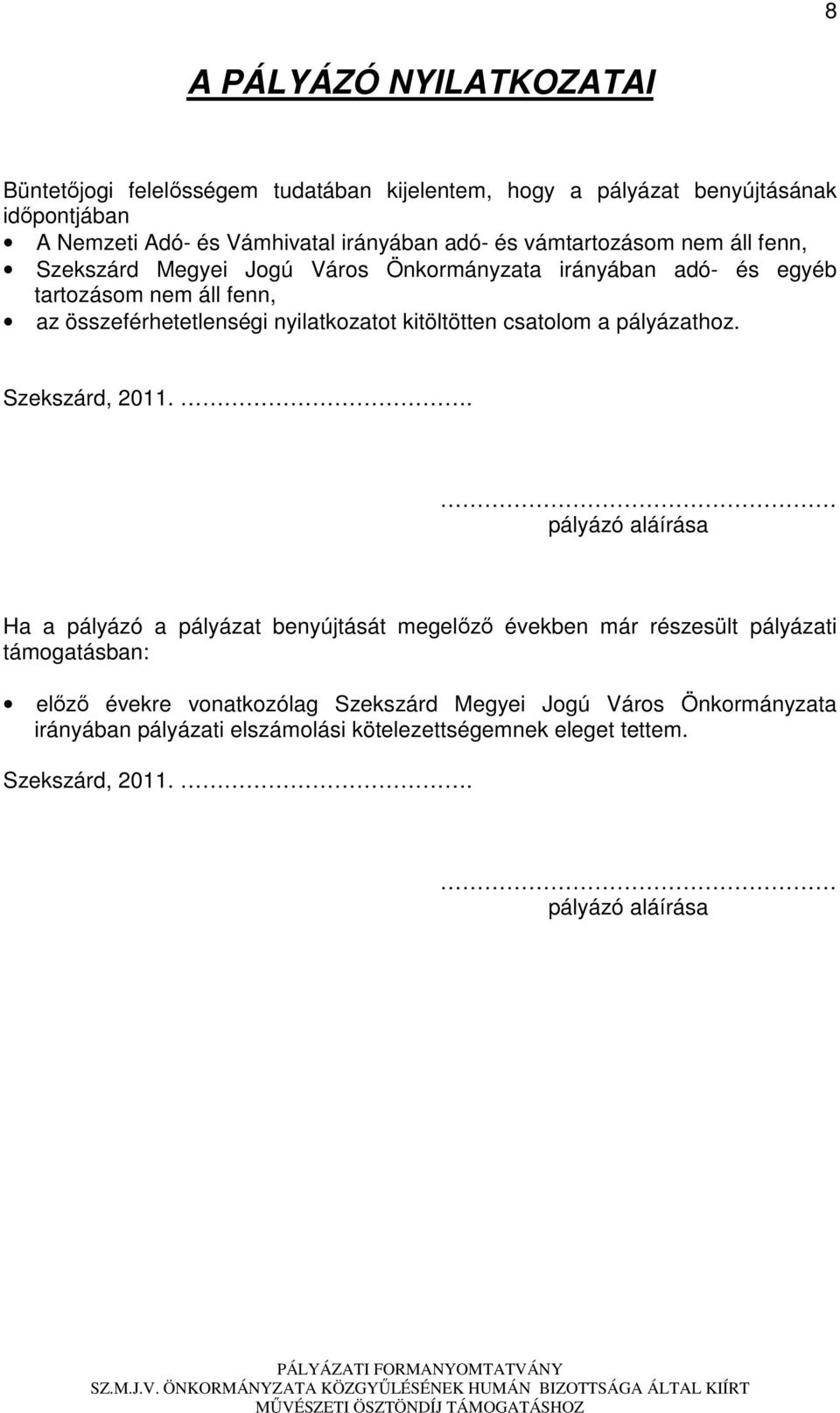 kitöltötten csatolom a pályázathoz. Szekszárd, 2011.