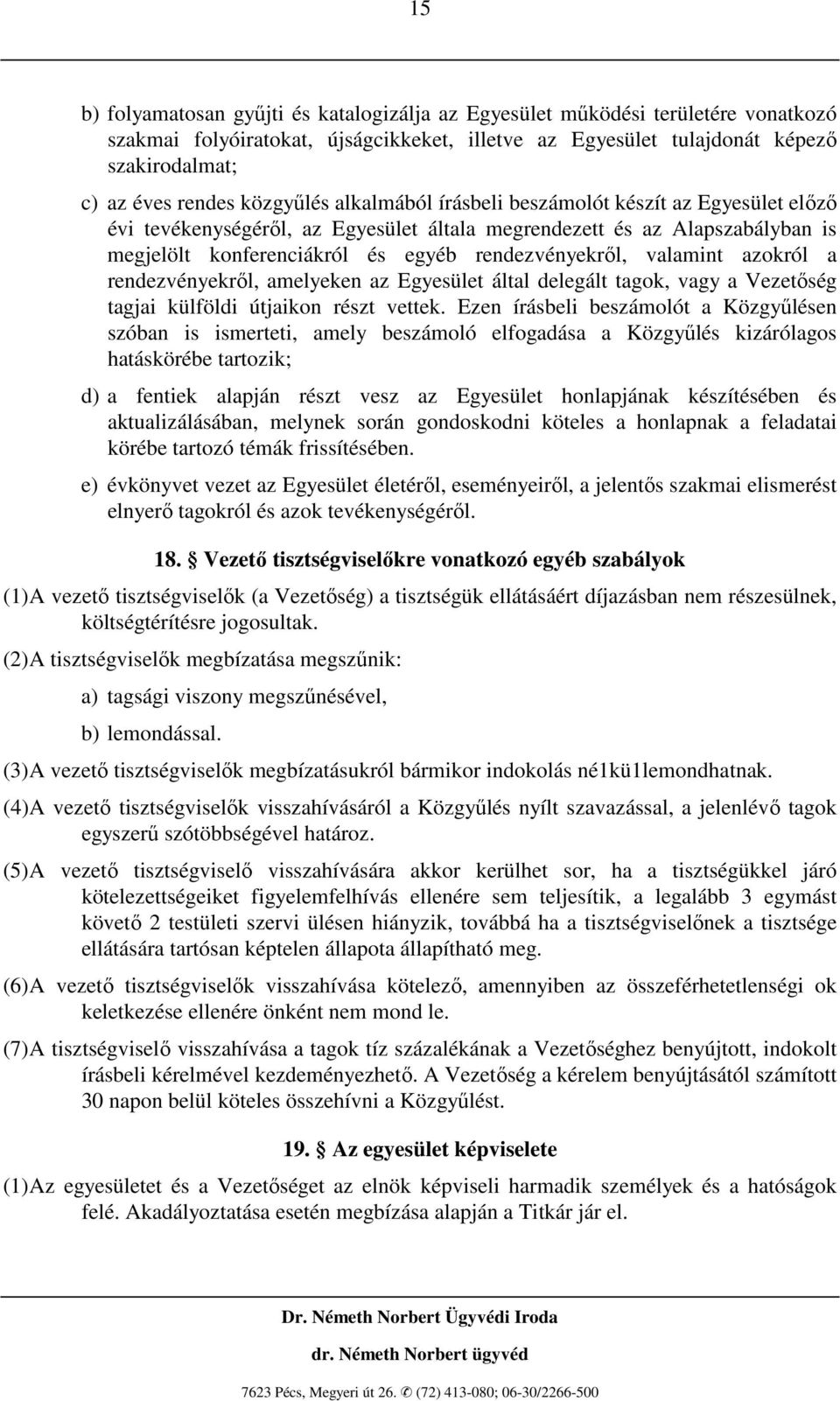 valamint azokról a rendezvényekrıl, amelyeken az Egyesület által delegált tagok, vagy a Vezetıség tagjai külföldi útjaikon részt vettek.