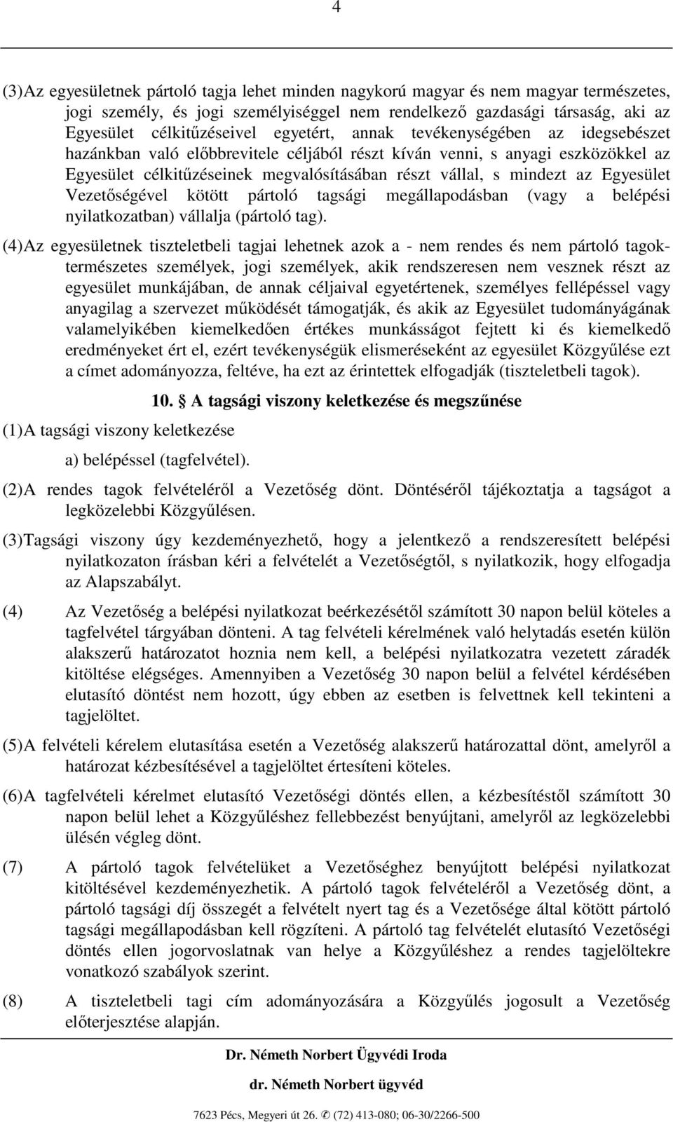 Egyesület Vezetıségével kötött pártoló tagsági megállapodásban (vagy a belépési nyilatkozatban) vállalja (pártoló tag).