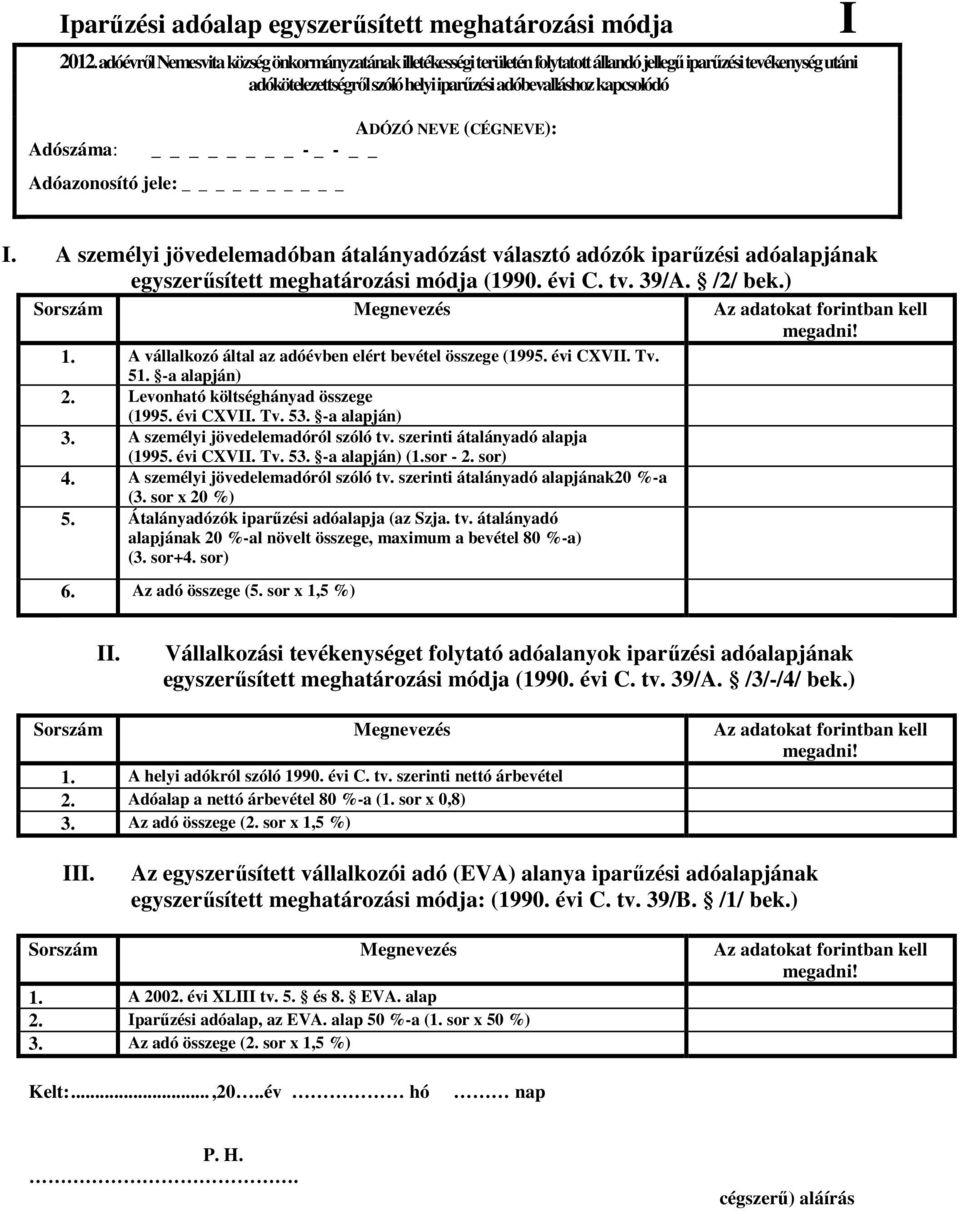 ADÓZÓ NEVE (CÉGNEVE): - _ - Adóazonosító jele: I I. A személyi jövedelemadóban átalányadózást választó adózók iparűzési adóalapjának egyszerűsített meghatározási módja (1990. évi C. tv. 39/A. /2/ bek.