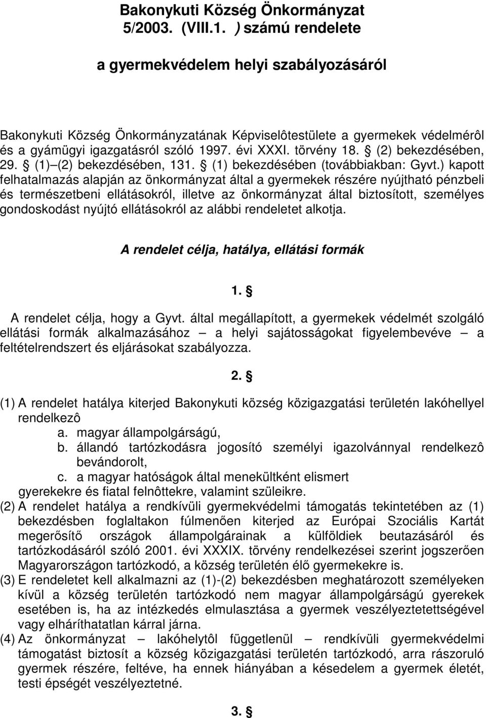 (2) bekezdésében, 29. (1) (2) bekezdésében, 131. (1) bekezdésében (továbbiakban: Gyvt.
