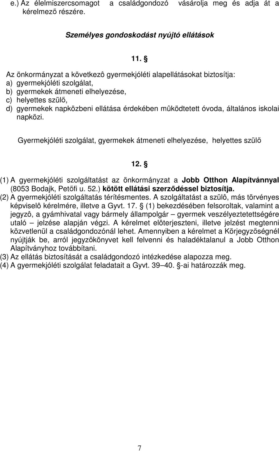 mûködtetett óvoda, általános iskolai napközi. Gyermekjóléti szolgálat, gyermekek átmeneti elhelyezése, helyettes szülı 12.