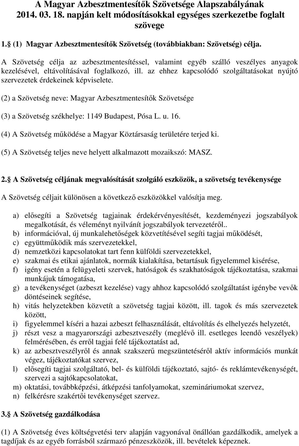 az ehhez kapcsolódó szolgáltatásokat nyújtó szervezetek érdekeinek képviselete. (2) a Szövetség neve: Magyar Azbesztmentesítők Szövetsége (3) a Szövetség székhelye: 1149 Budapest, Pósa L. u. 16.