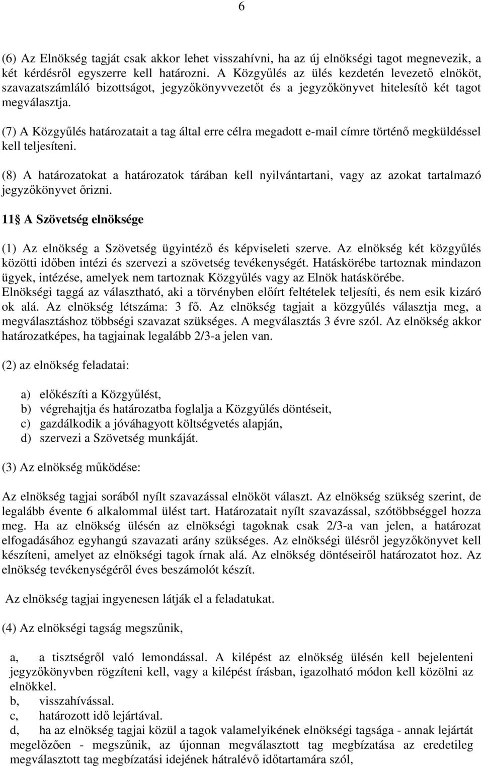 (7) A Közgyűlés határozatait a tag által erre célra megadott e-mail címre történő megküldéssel kell teljesíteni.