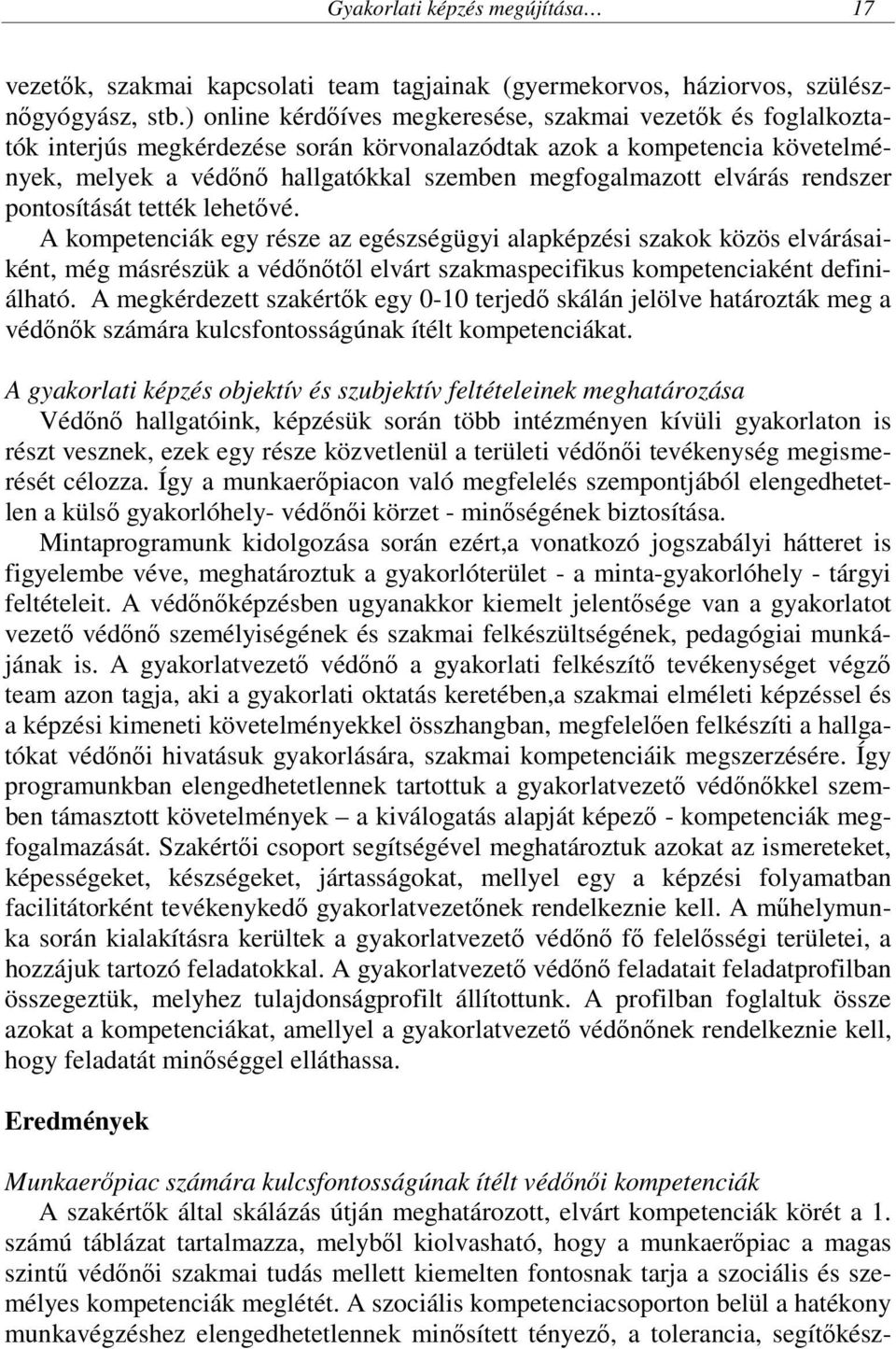 elvárás rendszer pontosítását tették lehetővé.