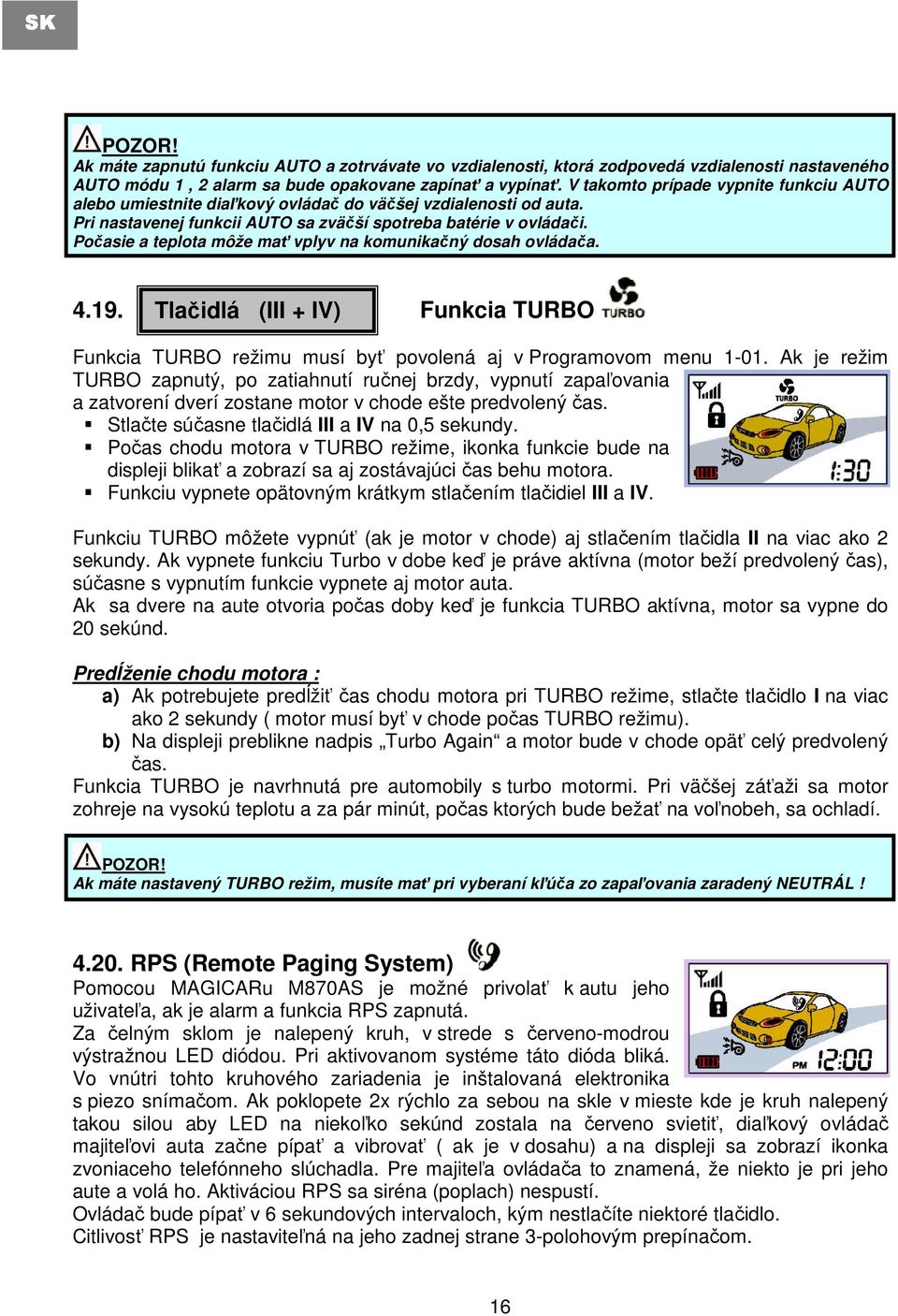 Počasie a teplota môže mať vplyv na komunikačný dosah ovládača. 4.19. Tlačidlá (III + IV) Funkcia TURBO Funkcia TURBO režimu musí byť povolená aj v Programovom menu 1-01.