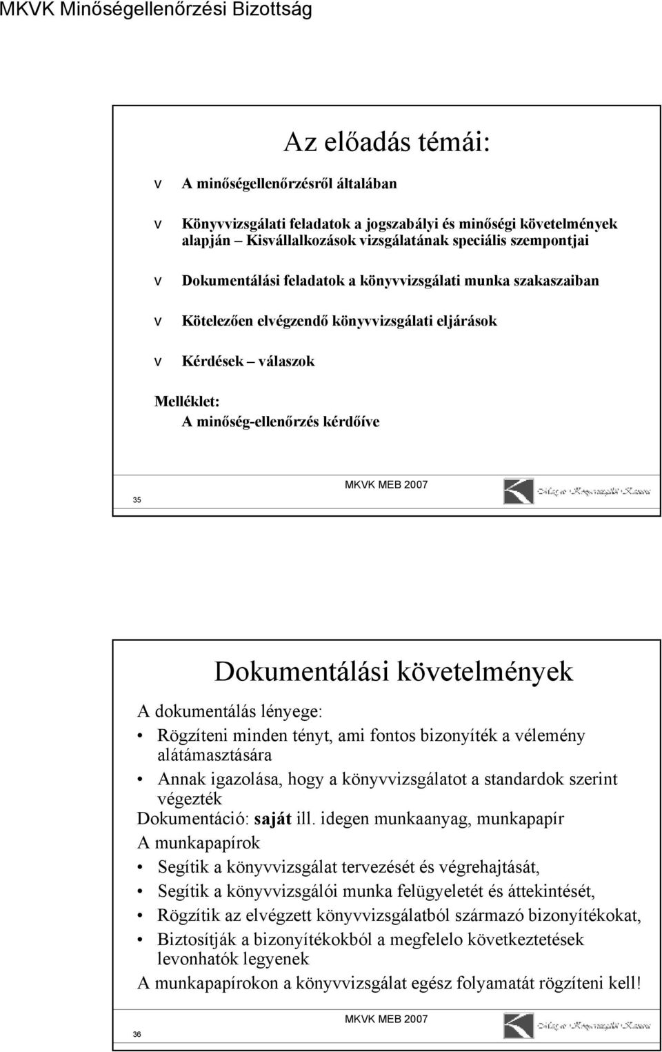 minden tényt, ami fontos bizonyíték a élemény alátámasztására Annak igazolása, hogy a könyizsgálatot a standardok szerint égezték Dokumentáció: saját ill.
