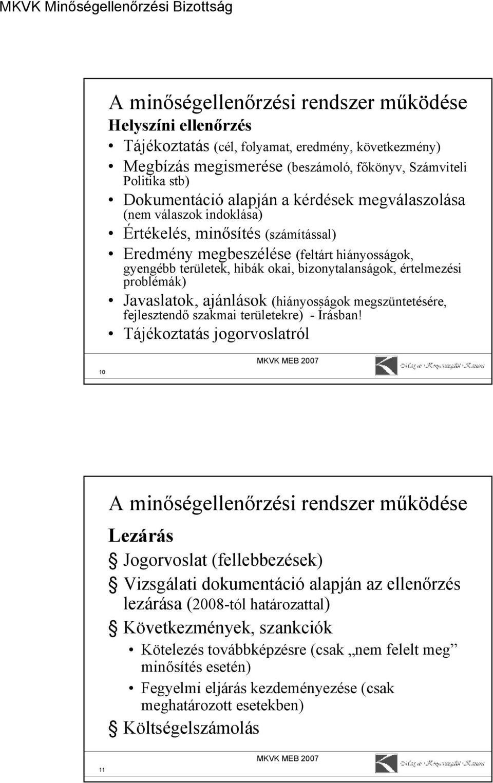 Jaaslatok, ajánlások (hiányosságok megszüntetésére, fejlesztendő szakmai területekre) - Írásban!