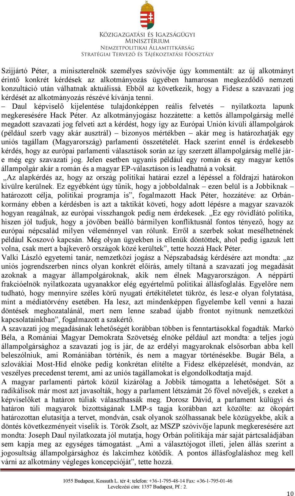Daul képviselő kijelentése tulajdonképpen reális felvetés nyilatkozta lapunk megkeresésére Hack Péter.