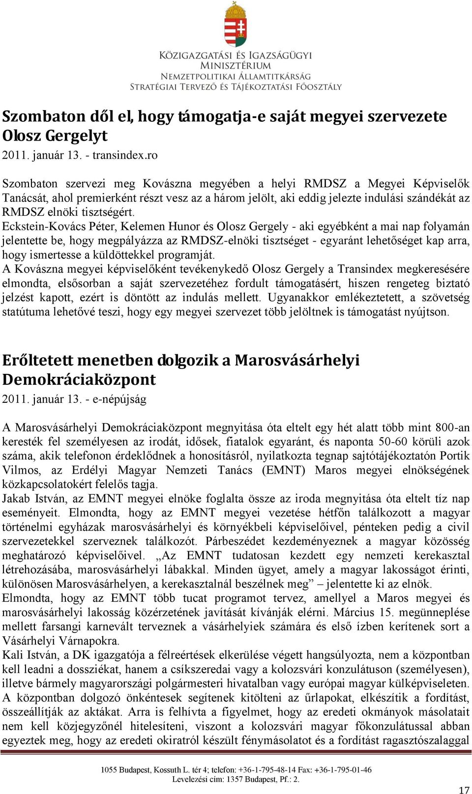 Eckstein-Kovács Péter, Kelemen Hunor és Olosz Gergely - aki egyébként a mai nap folyamán jelentette be, hogy megpályázza az RMDSZ-elnöki tisztséget - egyaránt lehetőséget kap arra, hogy ismertesse a