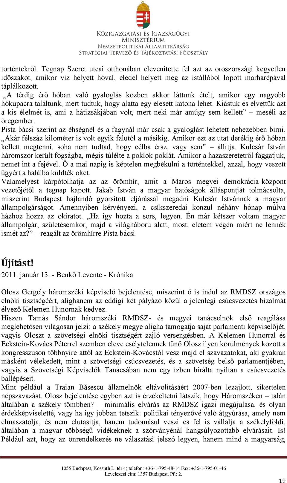 Kiástuk és elvettük azt a kis élelmét is, ami a hátizsákjában volt, mert neki már amúgy sem kellett meséli az öregember.