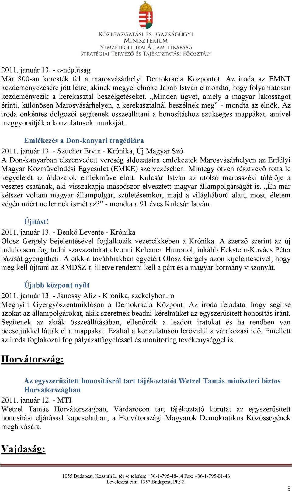 Minden ügyet, amely a magyar lakosságot érinti, különösen Marosvásárhelyen, a kerekasztalnál beszélnek meg - mondta az elnök.