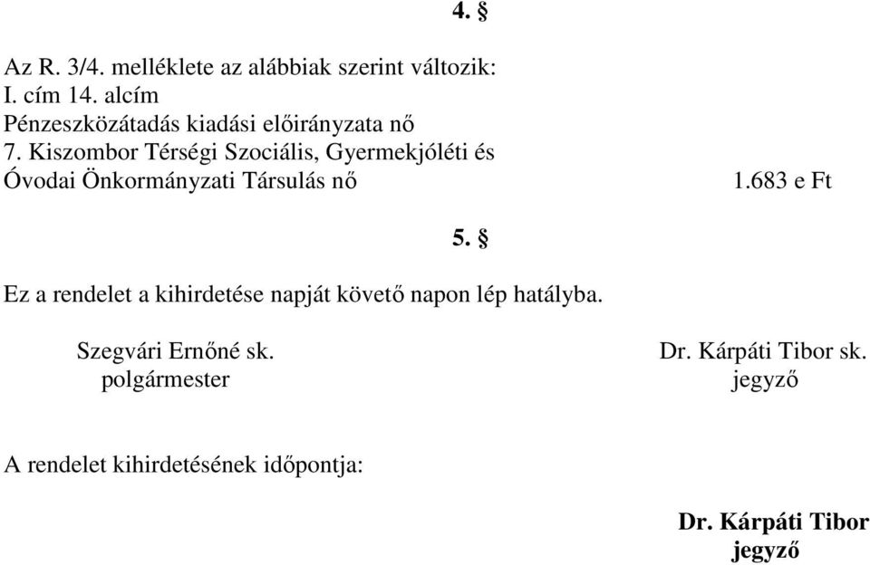 Kiszombor Térségi Szociális, Gyermekjóléti és Óvodai Önkormányzati Társulás nő 1.