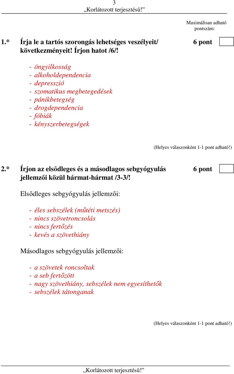 * Írjon az elsődleges és a másodlagos sebgyógyulás 6 pont jellemzői közül hármat-hármat /3-3/!