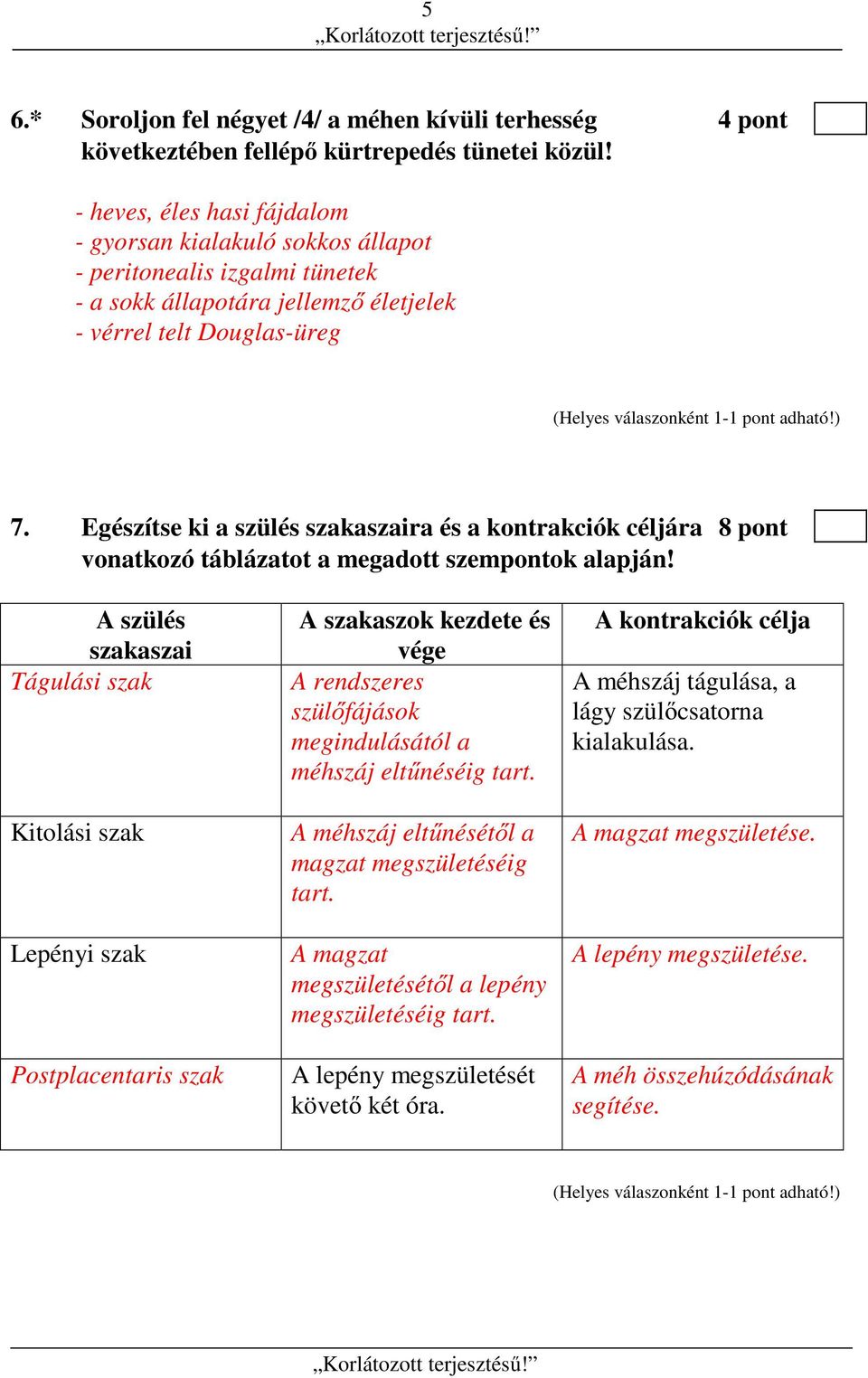 Egészítse ki a szülés szakaszaira és a kontrakciók céljára 8 pont vonatkozó táblázatot a megadott szempontok alapján!