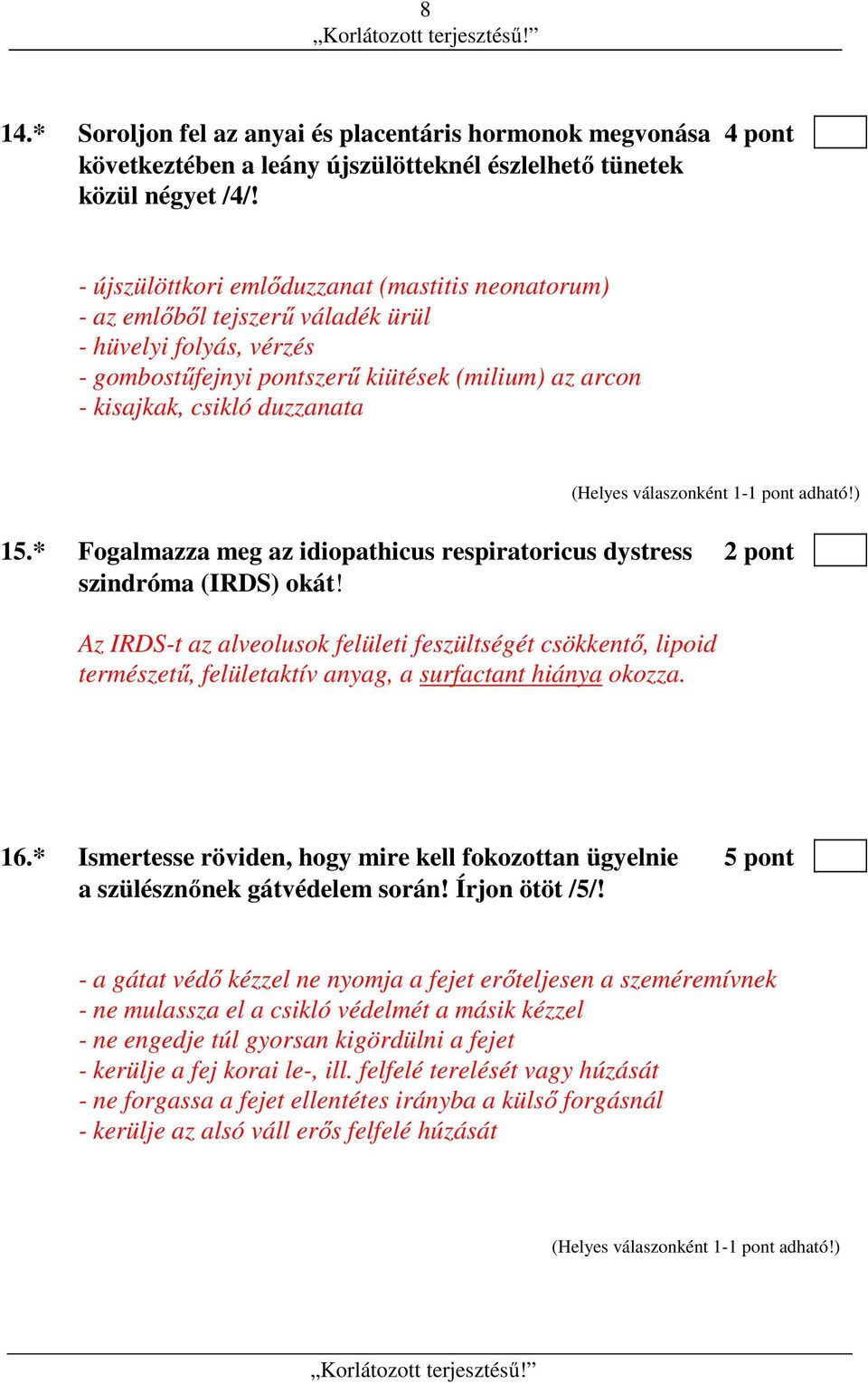 * Fogalmazza meg az idiopathicus respiratoricus dystress 2 pont szindróma (IRDS) okát!