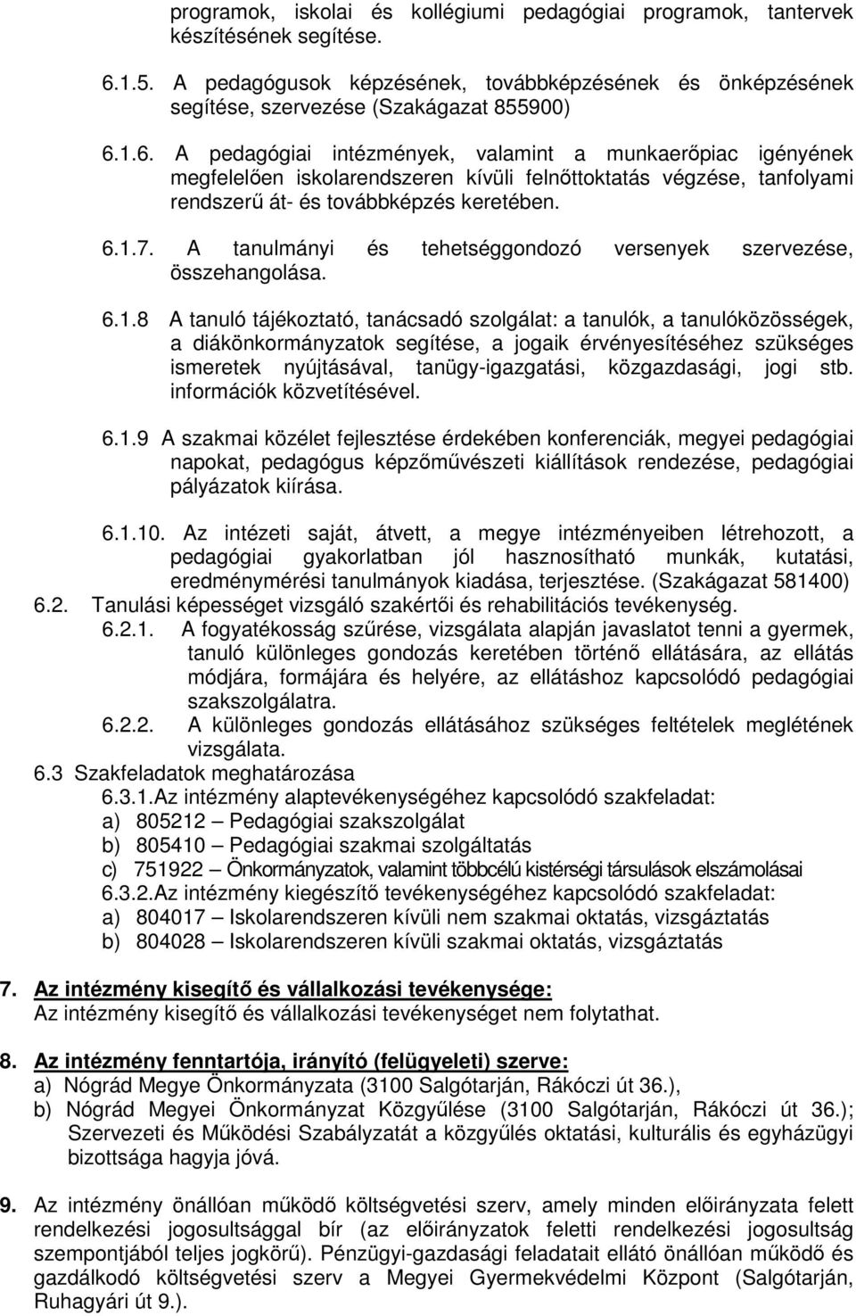 1.6. A pedagógiai intézmények, valamint a munkaerıpiac igényének megfelelıen iskolarendszeren kívüli felnıttoktatás végzése, tanfolyami rendszerő át- és továbbképzés keretében. 6.1.7.