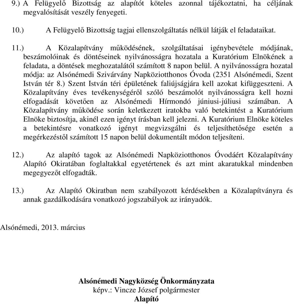 napon belül. A nyilvánosságra hozatal módja: az Alsónémedi Szivárvány Napköziotthonos Óvoda (2351 Alsónémedi, Szent István tér 8.) Szent István téri épületének faliújságjára kell azokat kifüggeszteni.