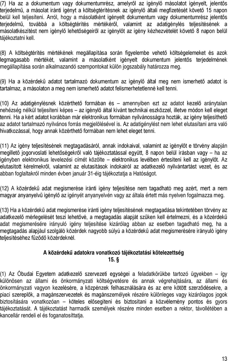 Arról, hogy a másolatként igényelt dokumentum vagy dokumentumrész jelentős terjedelmű, továbbá a költségtérítés mértékéről, valamint az adatigénylés teljesítésének a másolatkészítést nem igénylő