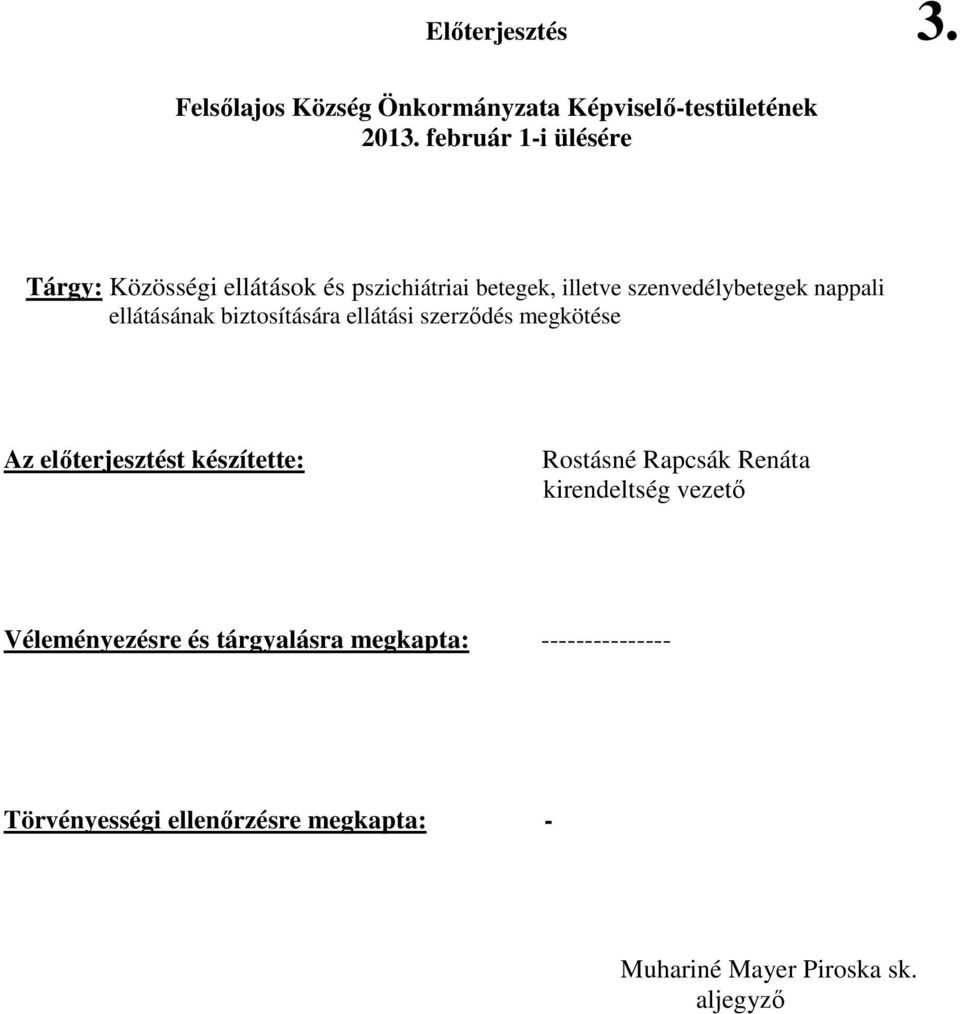 ellátásának biztosítására ellátási szerzıdés megkötése Az elıterjesztést készítette: Rostásné Rapcsák Renáta