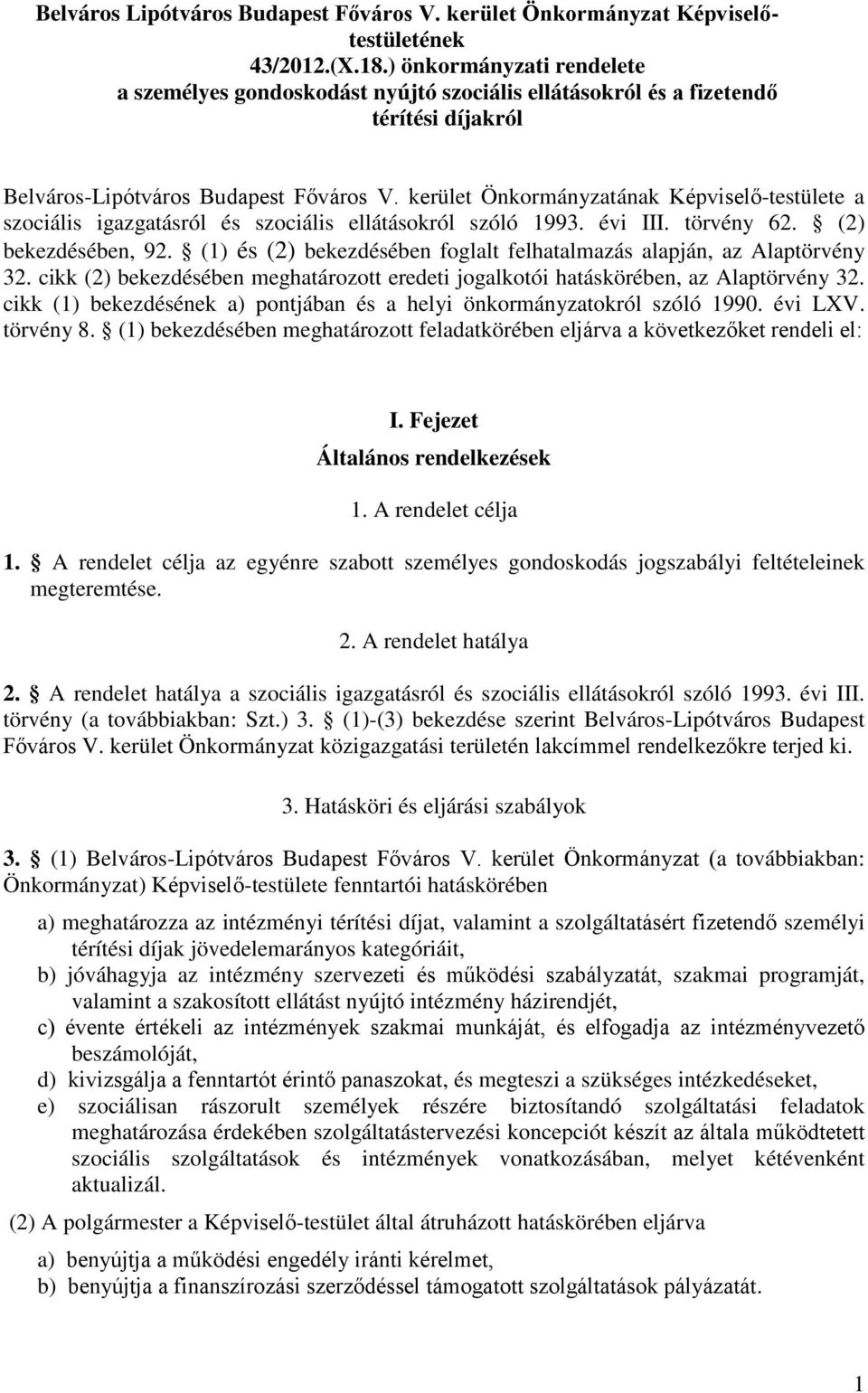 kerület Önkormányzatának Képviselő-testülete a szociális igazgatásról és szociális ellátásokról szóló 1993. évi III. törvény 62. (2) bekezdésében, 92.