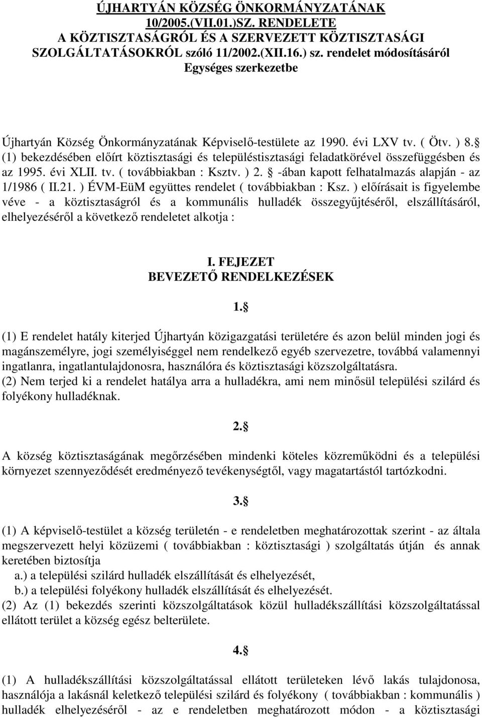 (1) bekezdésében előírt köztisztasági és településtisztasági feladatkörével összefüggésben és az 1995. évi XLII. tv. ( továbbiakban : Ksztv. ) 2. -ában kapott felhatalmazás alapján - az 1/1986 ( II.