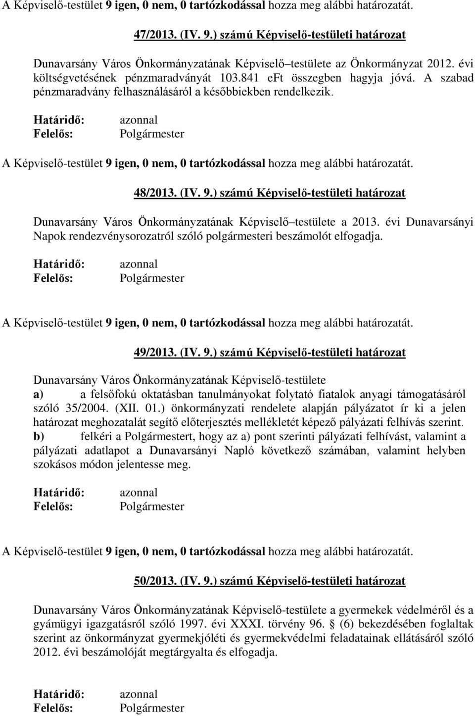 ) számú Képviselő-testületi határozat Dunavarsány Város Önkormányzatának Képviselő testülete a 2013. évi Dunavarsányi Napok rendezvénysorozatról szóló polgármesteri beszámolót elfogadja. 49/2013. (IV.