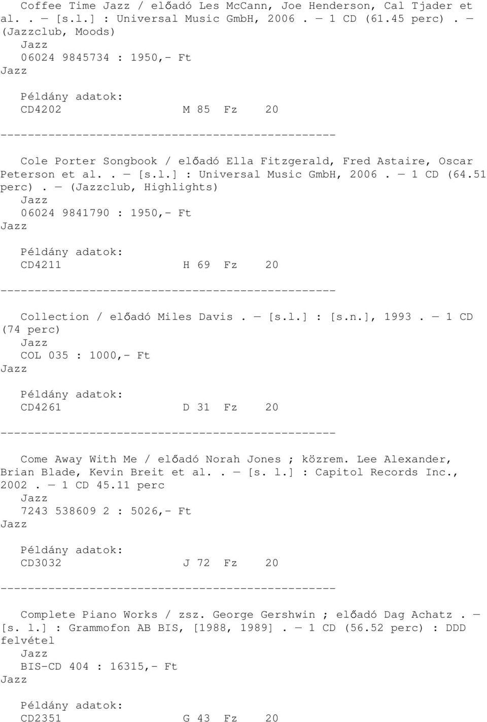 (club, Highlights) 06024 9841790 : 1950,- Ft CD4211 H 69 Fz 20 Collection / el adó Miles Davis. [s.l.] : [s.n.], 1993.