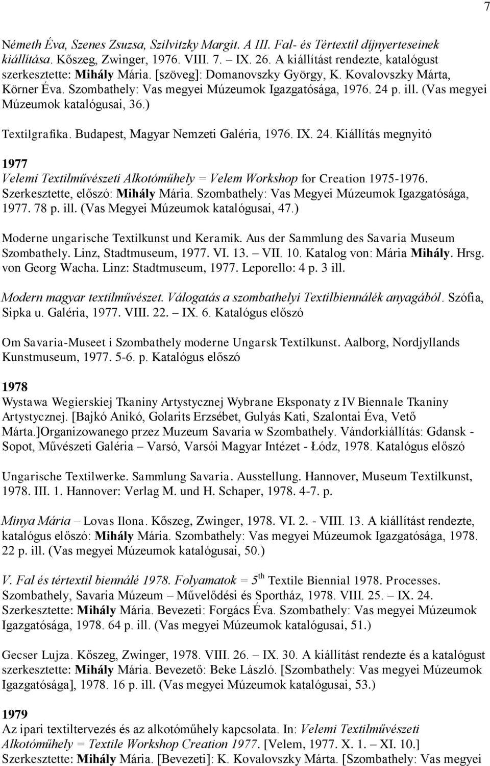 (Vas megyei Múzeumok katalógusai, 36.) Textilgrafika. Budapest, Magyar Nemzeti Galéria, 1976. IX. 24.
