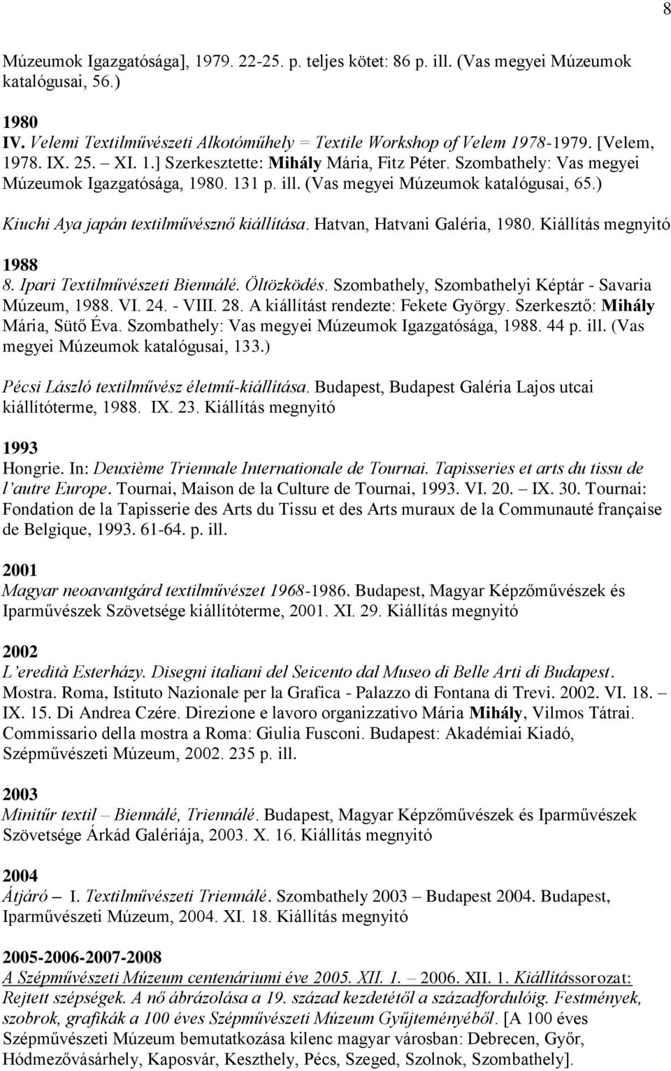 ) Kiuchi Aya japán textilművésznő kiállítása. Hatvan, Hatvani Galéria, 1980. Kiállítás megnyitó 1988 8. Ipari Textilművészeti Biennálé. Öltözködés.