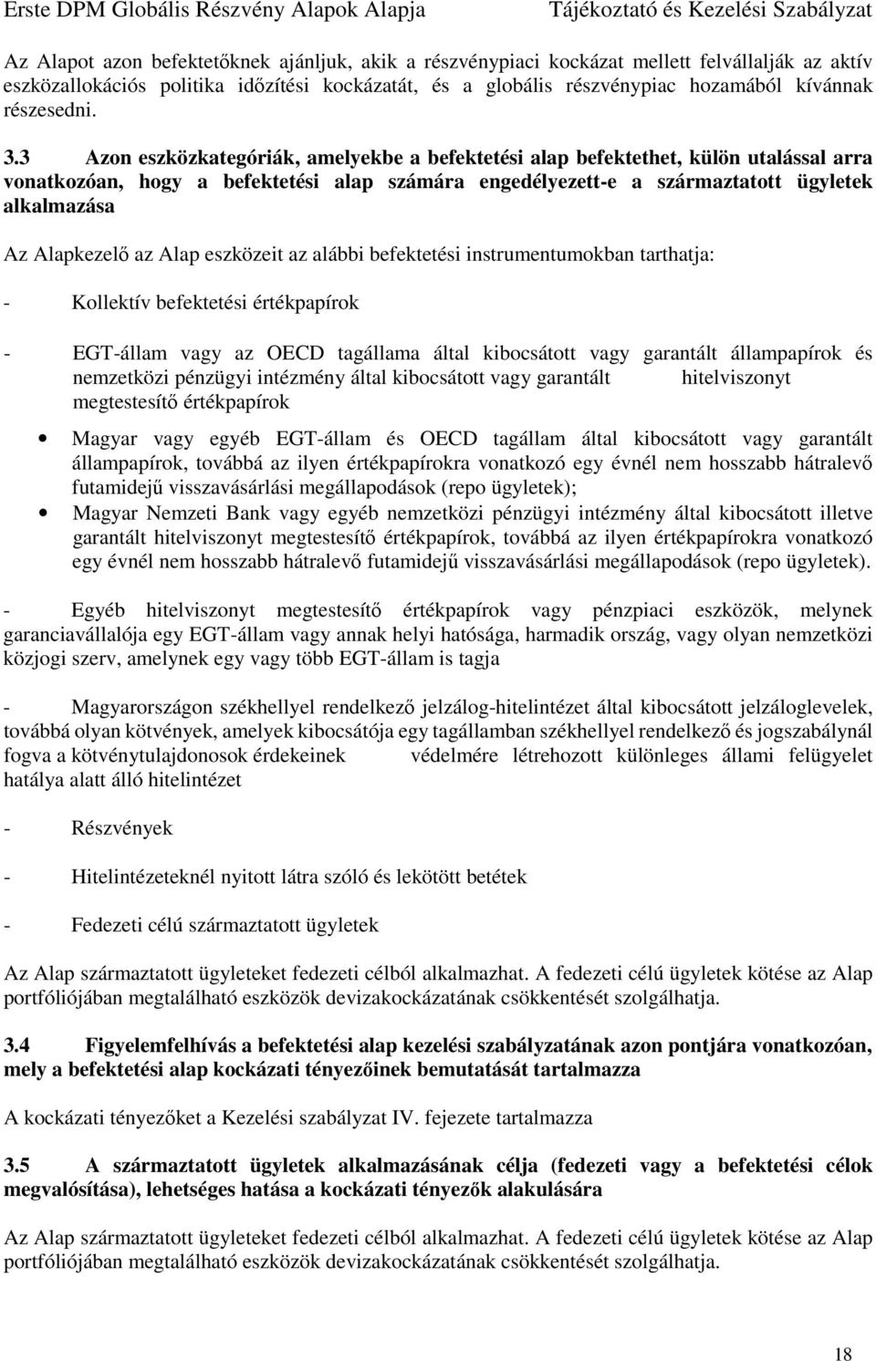 3 Azon eszközkategóriák, amelyekbe a befektetési alap befektethet, külön utalással arra vonatkozóan, hogy a befektetési alap számára engedélyezett-e a származtatott ügyletek alkalmazása Az Alapkezelő