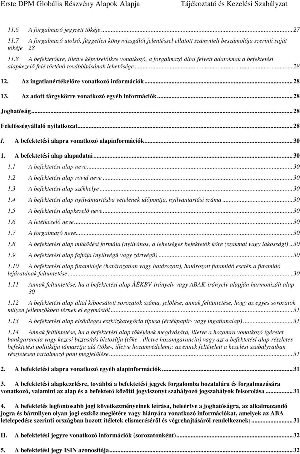 Az ingatlanértékelőre vonatkozó információk... 28 13. Az adott tárgykörre vonatkozó egyéb információk... 28 Joghatóság... 28 Felelősségvállaló nyilatkozat... 28 I.