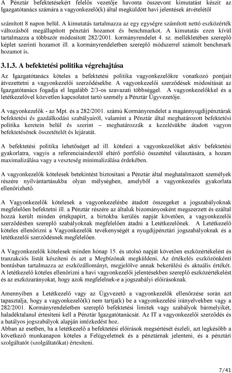 kormányrendelet 4. sz. mellékletében szereplő képlet szerinti hozamot ill. a kormányrendeletben szereplő módszerrel számolt benchmark hozamot is. 3.