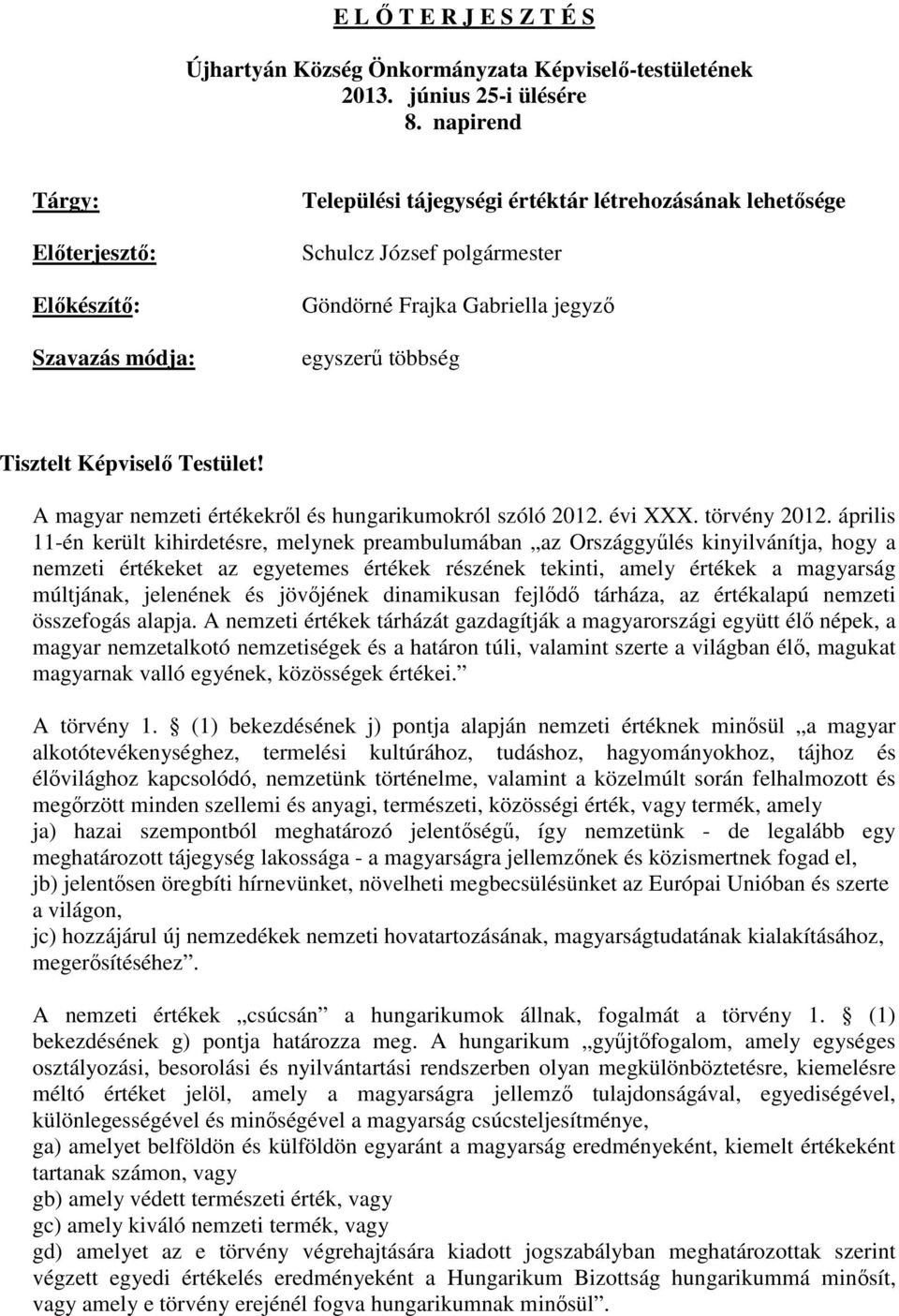 Tisztelt Képviselő Testület! A magyar nemzeti értékekről és hungarikumokról szóló 2012. évi XXX. törvény 2012.