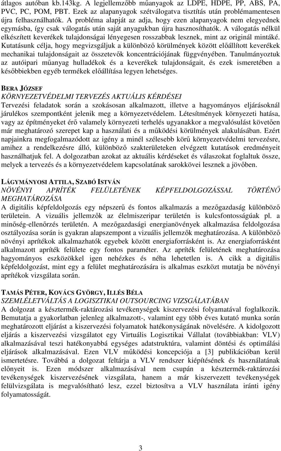 A válogatás nélkül elkészített keverékek tulajdonságai lényegesen rosszabbak lesznek, mint az originál mintáké.