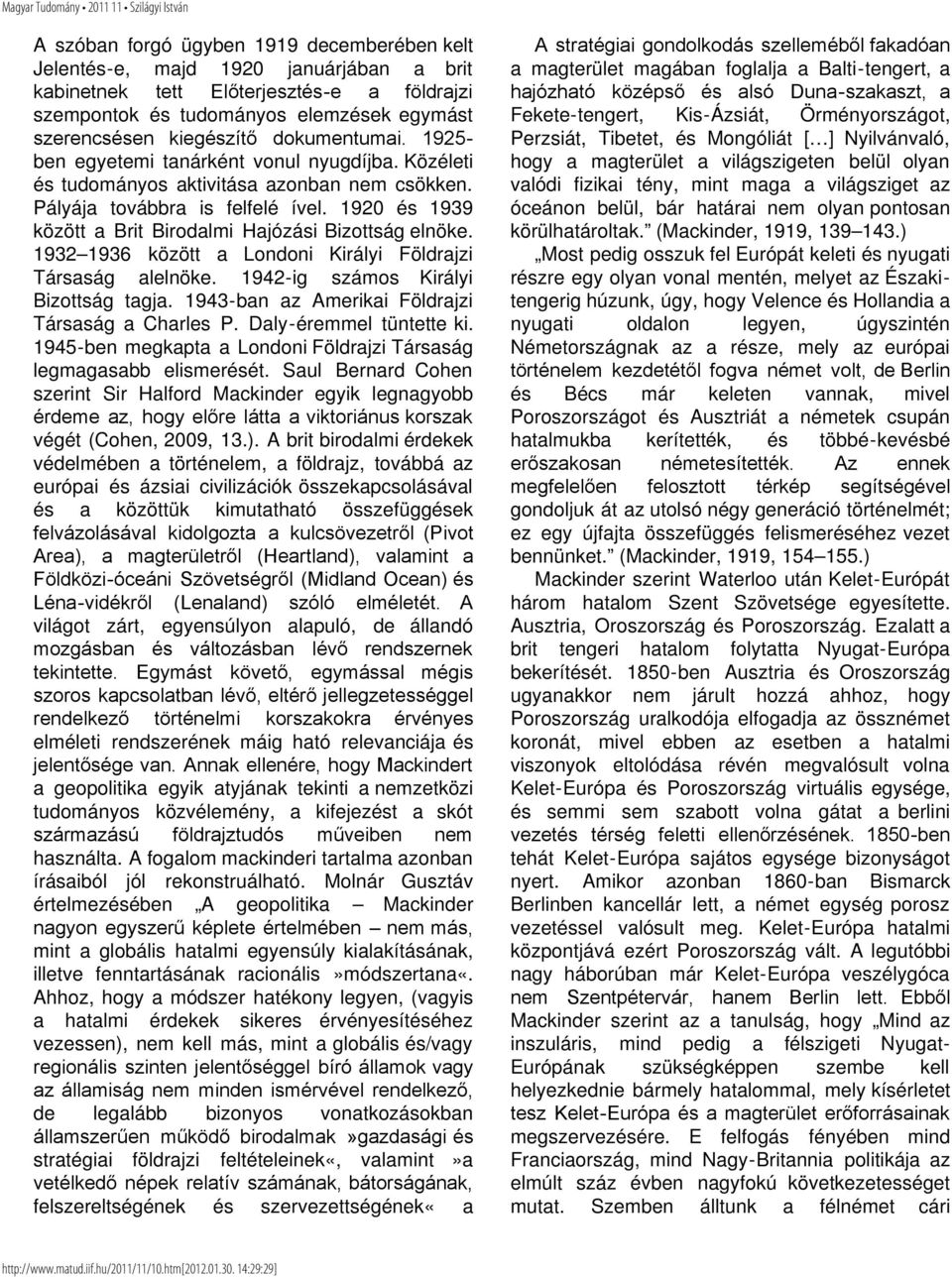 1920 és 1939 között a Brit Birodalmi Hajózási Bizottság elnöke. 1932 1936 között a Londoni Királyi Földrajzi Társaság alelnöke. 1942-ig számos Királyi Bizottság tagja.