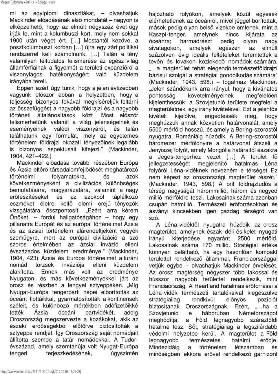 [ ] Talán e tény valamilyen féltudatos felismerése az egész világ államférfiainak a figyelmét a területi expanzióról a viszonylagos hatékonyságért való küzdelem irányába tereli.
