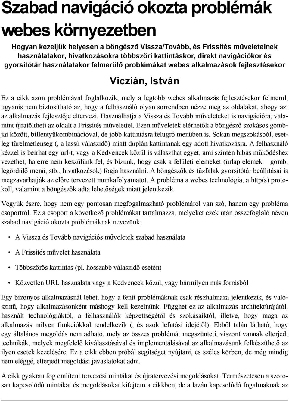 fejlesztésekor felmerül, ugyanis nem biztosítható az, hogy a felhasználó olyan sorrendben nézze meg az oldalakat, ahogy azt az alkalmazás fejlesztője eltervezi.