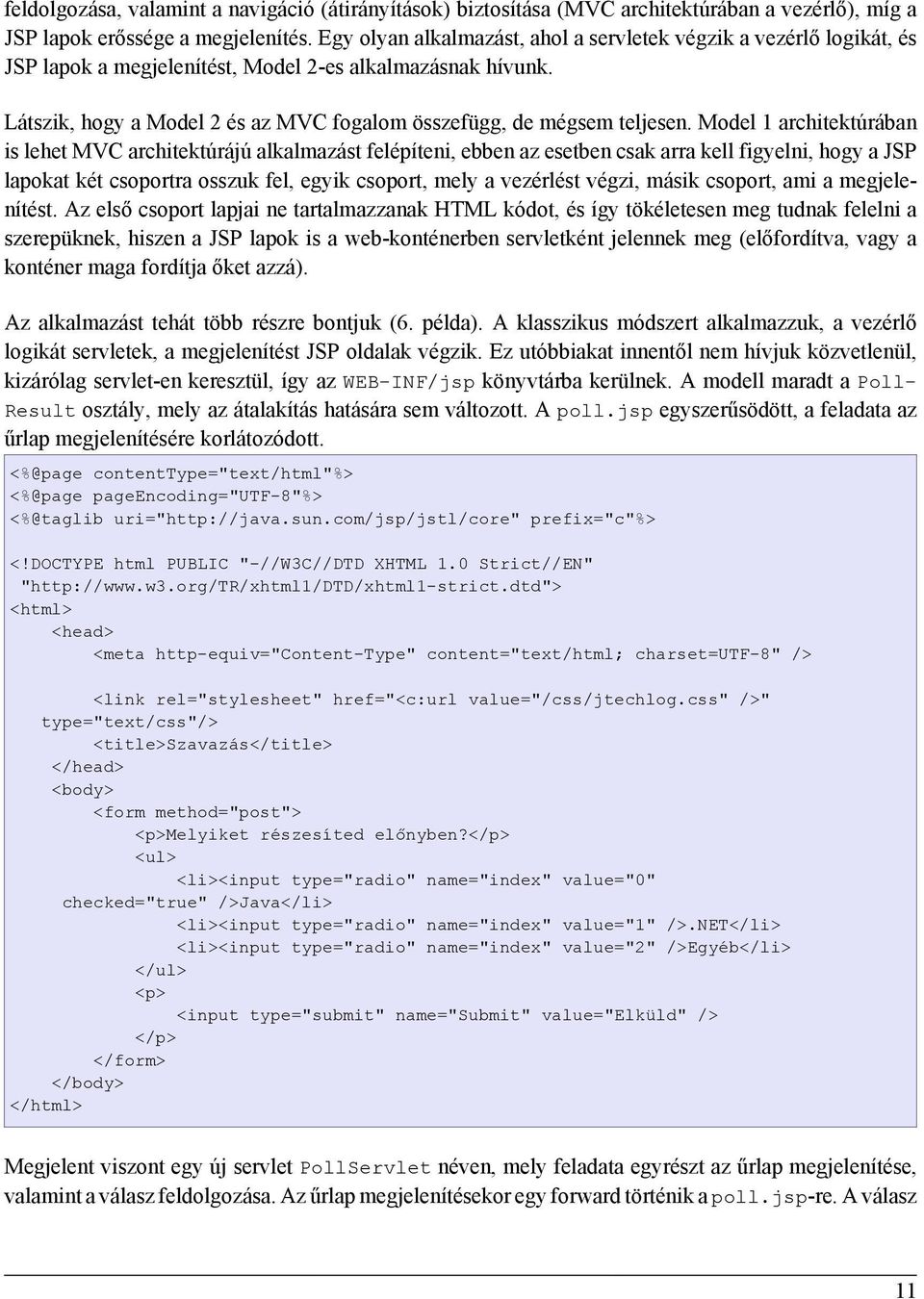 Látszik, hogy a Model 2 és az MVC fogalom összefügg, de mégsem teljesen.