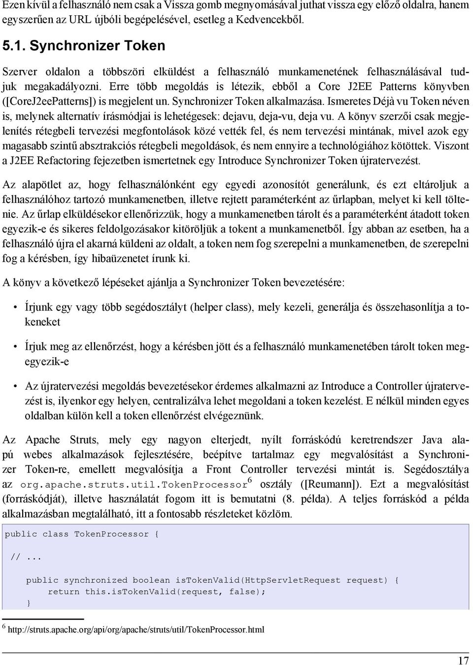 Erre több megoldás is létezik, ebből a Core J2EE Patterns könyvben ([CoreJ2eePatterns]) is megjelent un. Synchronizer Token alkalmazása.