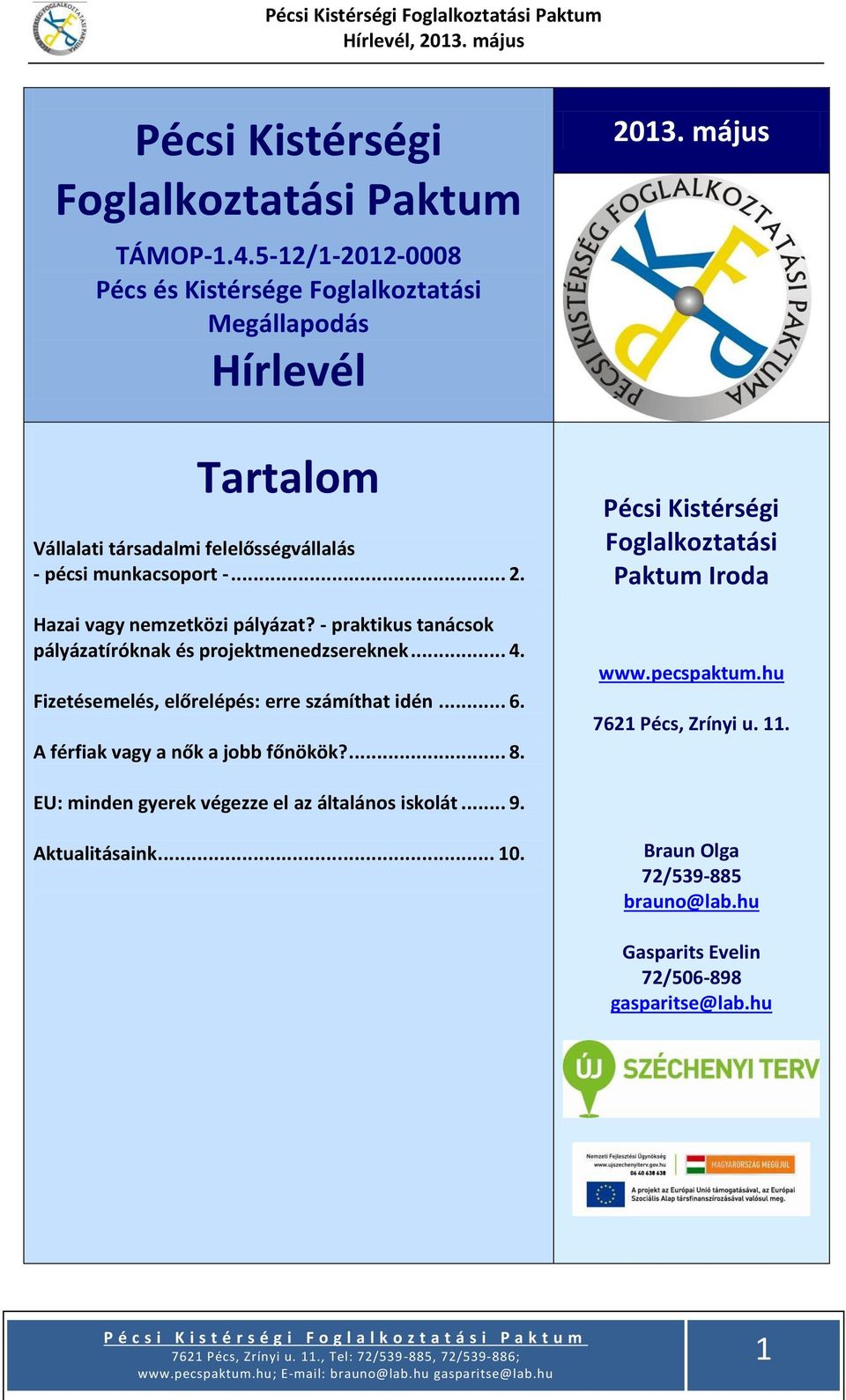 Hazai vagy nemzetközi pályázat? - praktikus tanácsok pályázatíróknak és projektmenedzsereknek... 4. Fizetésemelés, előrelépés: erre számíthat idén... 6.