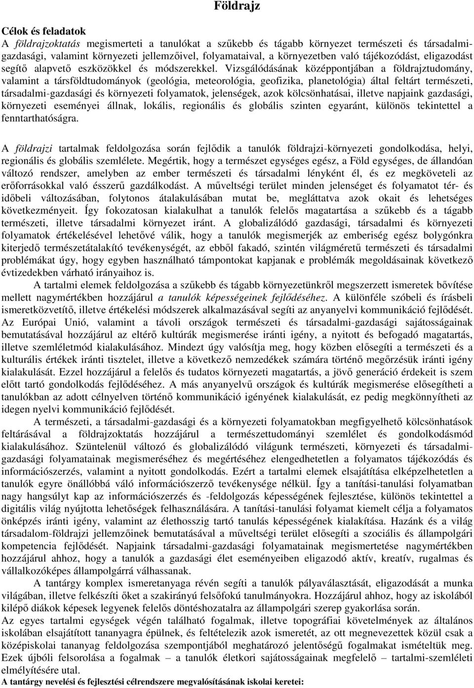 Vizsgálódásának középpontjában a földrajztudomány, valamint a társföldtudományok (geológia, meteorológia, geofizika, planetológia) által feltárt természeti, társadalmi-gazdasági és környezeti