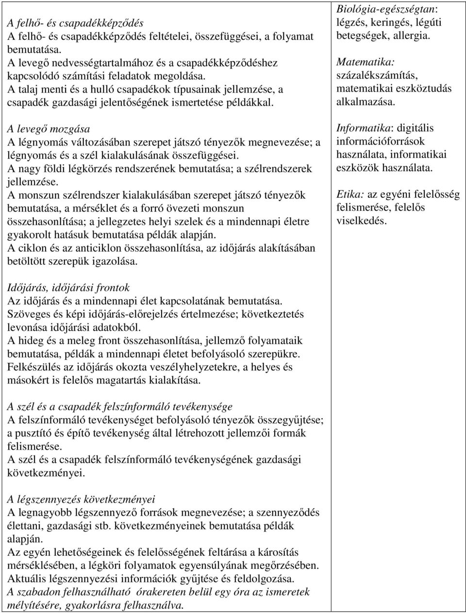 A talaj menti és a hulló csapadékok típusainak jellemzése, a csapadék gazdasági jelentőségének ismertetése példákkal.